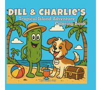 DILL & CHARLIE'S TROPICAL ISLAND ADVENTURE COLORING BOOK: 40 Island-Themed Coloring Pages Full of Fun! | A Tropical Coloring Adventure for Kids Ages ... Sea Creatures & Silly Adventures to Color!