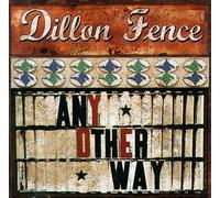 Dillon Fence - Any Other Way