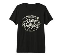 Dilly Dally, Une Vie de Procrastination Vraiment occupée T-Shirt Haut de Gamme