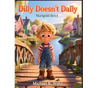 Dilly Doesn’t Dally: A Heartwarming Children’s Story About Time, Patience, and Appreciating the Moment
