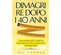 DIMAGRIRE DOPO I 40 ANNI: Come perdere peso e sentirsi di nuovo giovani, anche se si pensa che sia troppo tardi!