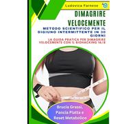 Dimagrire Velocemente: Metodo Scientifico per il DIGIUNO INTERMITTENTE in 30 Giorni. La Guida Pratica per Dimagrire Velocemente con il Biohacking 16/8: Brucia Grassi, Pancia Piatta e Reset Metabolico