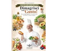 Dimagrisci con Gusto! Ricette low carb per cucinare sano, sorridere e sentirsi meglio, con un pizzico di poesia.: Oltre 60 ricette low carb, dai primi ... fatta di equilibrio, gusto e benessere
