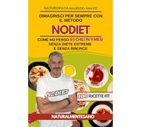 Dimagrisci Per Sempre Con il Metodo NODIET: Come ho perso 65 chili in 9 mesi senza diete estreme e senza rinunce + 100 Ricette FIT - 2 Libri in 1