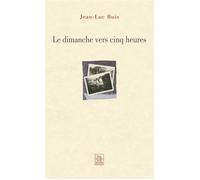 Dimanche vers cinq heures (Le) - Jean-Luc Buis - Nouvelles Editions Sutton - broché - Roman