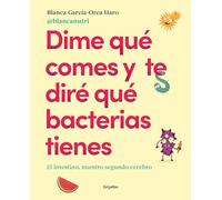 Dime qué comes y te diré qué bacterias tienes/ Tell Me What You Eat and I'll Tell You What Bacteria You Have: El Intestino, Nuestro Segundo Cerebro/ The Intestine, Our Second Brain