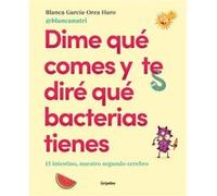 Dime qué comes y te diré qué bacterias tienes/ Tell Me What You Eat and I'll Tell You What Bacteria You Have: El Intestino, Nuestro Segundo Cerebro/ The Intestine, Our Second Brain