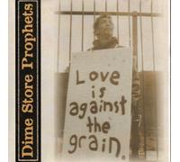 Dime Store Prophets - Love Is Against the Grain