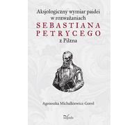 Dimension axiologique de la paideia dans les réflexions de Sebastian Petrycy de Pilsen