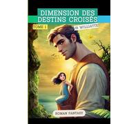 DIMENSION DES DESTINS CROISÉS: ROMAN FANTASY