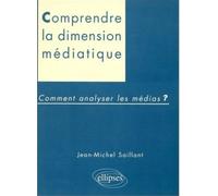 Dimension médiatique - Comment analyser les médias ? - comment analyser les médias ? - Jean-Michel Saillant - Ellipses - Livre