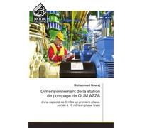 Dimensionnement de la station de pompage de OUM AZZA D'une capacite de 5 m3/s en première phase, portee A 10 m3/s en phase finale - Mohammed Gueraj - Noor Publishing - broché - Etude