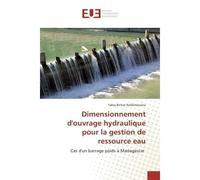 Dimensionnement d'ouvrage hydraulique pour la gestion de ressource eau Cas d'un barrage poids A Madagascar - Fabry Rafalimanana - Universitaires Europeennes - broché - Etude