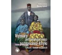 Dimensions de la connaissance anthropologique de l'Afrique. Esquisses de recherches récentes - (Literatur, Geisteswissenschaften auf Polnisch)