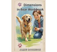Dimensions in Fear Workbook: Understanding and Resolving Fear in Dogs