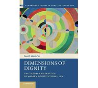 Dimensions of Dignity: The Theory and Practice of Modern Constitutional Law