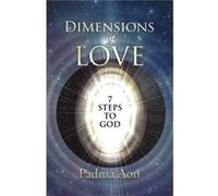 Dimensions of Love 7 Steps to God by Padma Prakasha Padma Aon Prakasha, (Auteur)