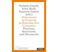 Dimensions of Property in Reproductive Economies: Practices, Structures and Discourses