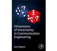 Dimensions of Uncertainty in Communication Engineering - Biglieri Ezio Universitat Pompeu Fabra Barcelona Spain. - Elsevier Science amp Technology - Livre Biglieri Ezio Universitat Pompeu Fabra Barcel