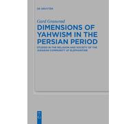 Dimensions of Yahwism in the Persian Period: Studies in the Religion and Society of the Judaean Community at Elephantine