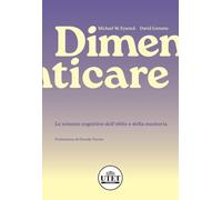 Dimenticare. Le scienze cognitive dell’oblio e della memoria