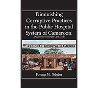 Diminishing Corruptive Practices In The Public Hospital System Of Cameroon