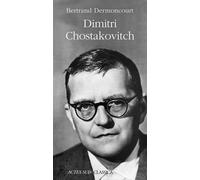 Bertrand Dermoncourt – Dimitri Chostakovitch – Biographie – Broché (Actes Sud)