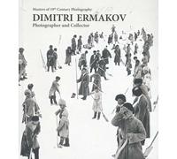 Dimitri Ermakov: photographer and Collector. Masters of 19th Century Photography