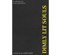 DIMLY LIT SOULS: A COLLECTION OF LIFE'S INNER ABSURDITIES