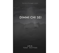 DIMMI CHI SEI: UNA STORIA DI CORAGGIO E AMORE