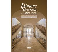 Dimore storiche in Abruzzo. Storia, identità e patrimonio culturale privato. Ediz. ampliata