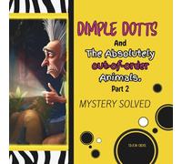 DIMPLE DOTTS AND THE ABSOLUTELY OUT-OF-ORDER ANIMALS PART 2 MYSTERY SOLVED