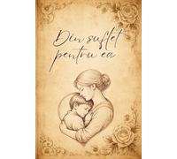 Din suflet pentru ea: A Collection of Romanian Classic Poems for Mothers and Grandmothers - in Romanian / O colecție de poezii clasice pentru mame și bunici - în limba română