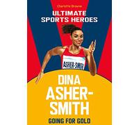 Dina Asher-Smith (Ultimate Sports Heroes) : Going for Gold, Browne, Charlotte, Go