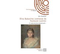Dina Babanine comtesse de Toulouse-Lautrec À l'ombre de Marie Bashkirtseff... - Léa Vanona - Publibook - broché - Essai