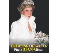 Dína, Princess Of Wales Photography Book: Picture Book Of Beautiful Princess Diana That We Still Talk About Today 40+ Stunning Pictures As Perfect Gift Ideas For Fans