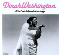 Dinah Washington - If You Don't Believe Me I'm Leaving
