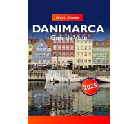 DINAMARCA Guía de Viaje 2025: Descubra ciudades vibrantes, costas impresionantes, monumentos históricos y la cultura danesa en todo el país nórdico en el norte de Europa