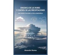 Dinámica de las Nubes y Control de las Precipitaciones: Una Perspectiva desde la Física Atmosférica