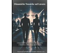 Dinamiche Tossiche sul Lavoro: Comprendere le Disfunzioni Organizzative e Imparare a Difendersi con Eleganza