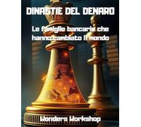 DINASTIE DEL DENARO: Come le grandi famiglie bancarie hanno costruito il potere politico ed economico dell’Europa