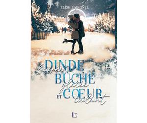 Dinde fourrée, bûche glacée et cœur coulant: Une comédie romantique, new-adult, feel good idéal pour les fêtes !