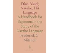 Dine Bizad; Navaho, His Language: A Handbook for Beginners in the Study of the Navaho Language