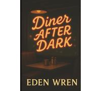 Diner After Dark: From Sweet Memories to Sinful Nights | A Steamy Small-Town Second Chance Romance