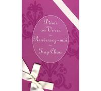 Dîner au Verre ; Renversez-moi ; Trop Chou: Coffret en 3 volumes