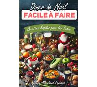 Dîner de Noël Facile à Faire - Recettes Rapides pour les Fêtes: Éveillez la Magie de Noël dans Votre Cuisine avec des Recettes Simples et Gourmandes!