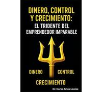 Dinero, Control y Crecimiento: El Tridente del Emprendedor Imparable