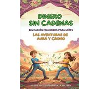 Dinero sin cadenas - Las aventuras de Aura y Crono: Educación financiera para niños a partir de 8 años para crecer libres, aprender a ahorrar y tomar decisiones inteligentes con el dinero.