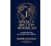 Dinero y Bretton Woods 2.0: La Arquitectura de la Nueva Era Mundial