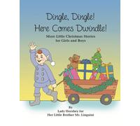 Dingle, Dingle! Here Comes Dwindle! More Little Christmas Stories For Girls And Boys By Lady Hershey For Her Little Brother Mr. Linguini